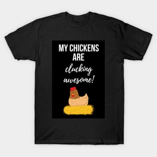 My Chickens Are Clucking Awesome! T-Shirt